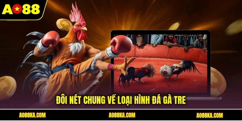 Đôi nét chung về loại hình đá gà tre